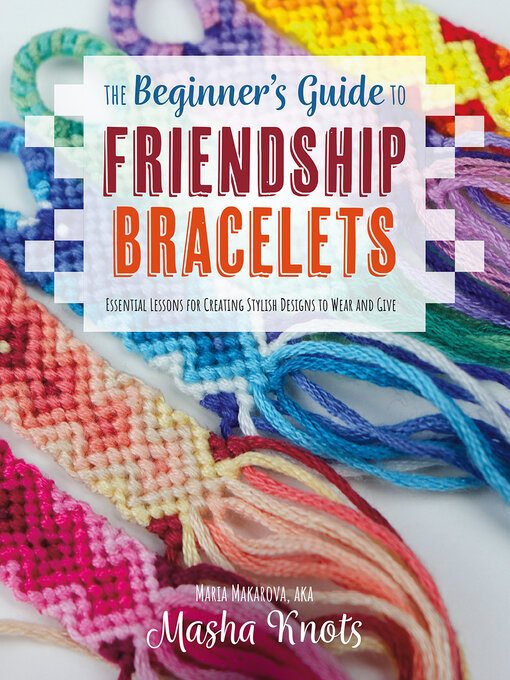 Title details for The Beginner's Guide to Friendship Bracelets by Masha Knots - Available